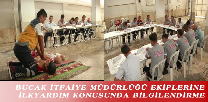 BUCAK İTFAİYE MÜDÜRLÜĞÜ EKİPLERİNE İLKYARDIM KONUSUNDA BİLGİLENDİRME