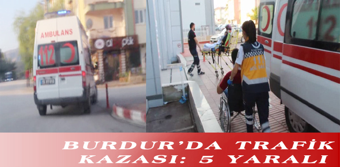 BURDUR’DA TRAFİK KAZASI: 5 YARALI