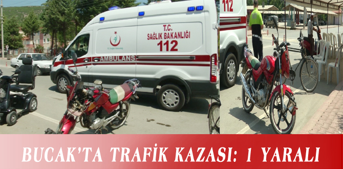 BUCAK’TA TRAFİK KAZASI: 1 YARALI