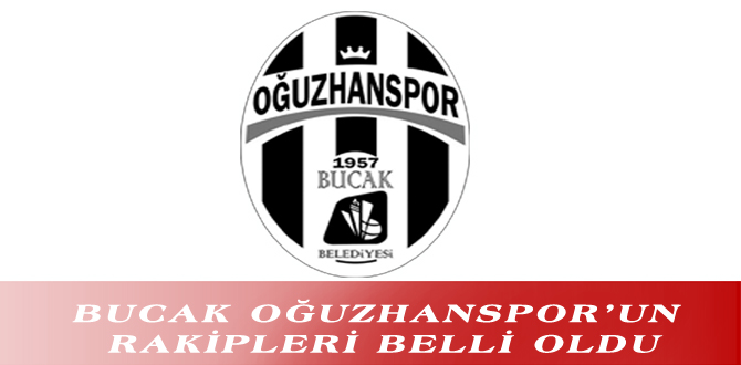 BUCAK OĞUZHANSPOR’UN RAKİPLERİ BELLİ OLDU