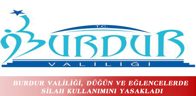 BURDUR VALİLİĞİ, DÜĞÜN VE EĞLENCELERDE SİLAH KULLANIMINI YASAKLADI