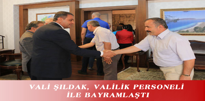 VALİ ŞILDAK, VALİLİK PERSONELİ İLE BAYRAMLAŞTI