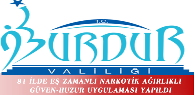 81 İLDE EŞ ZAMANLI NARKOTİK AĞIRLIKLI GÜVEN-HUZUR UYGULAMASI YAPILDI