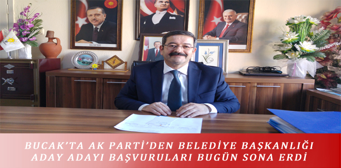 BUCAK’TA AK PARTİ’DEN BELEDİYE BAŞKANLIĞI ADAY ADAYI BAŞVURULARI BUGÜN SONA ERDİ