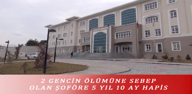 2 GENCİN ÖLÜMÜNE SEBEP OLAN ŞOFÖRE 5 YIL 10 AY HAPİS