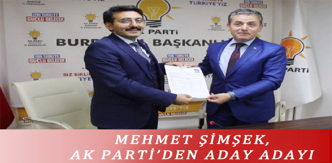 MEHMET ŞİMŞEK, AK PARTİ’DEN ADAY ADAYI