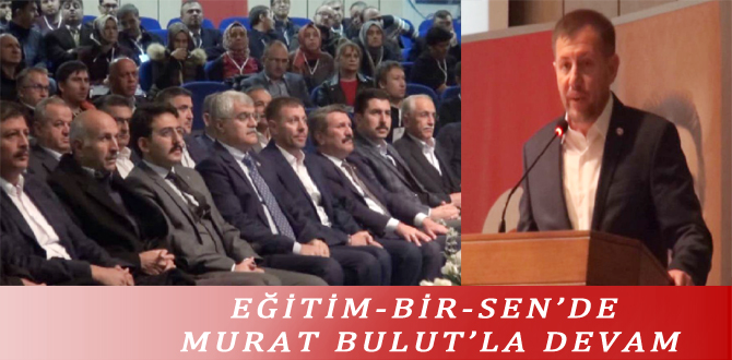 EĞİTİM-BİR-SEN’DE MURAT BULUT’LA DEVAM