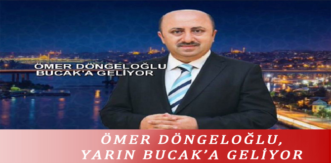 ÖMER DÖNGELOĞLU, YARIN BUCAK’A GELİYOR