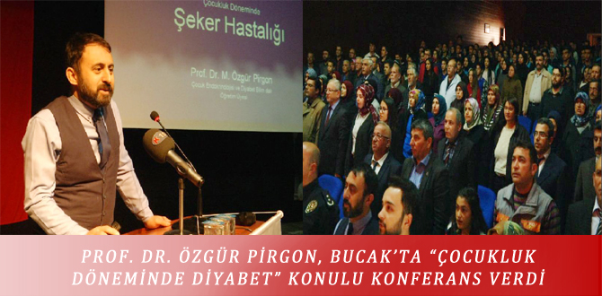 PROF. DR. ÖZGÜR PİRGON, BUCAK’TA “ÇOCUKLUK DÖNEMİNDE DİYABET” KONULU KONFERANS VERDİ