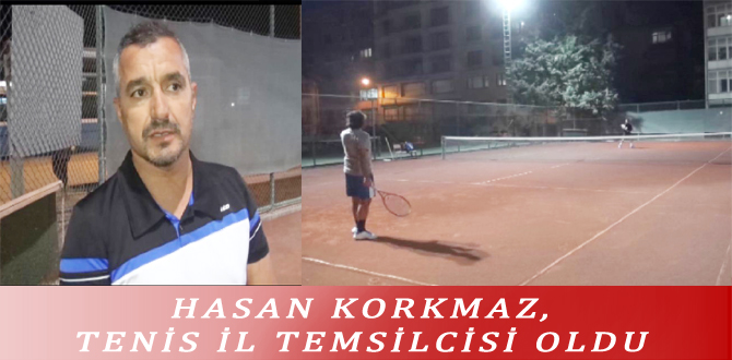HASAN KORKMAZ, TENİS İL TEMSİLCİSİ OLDU