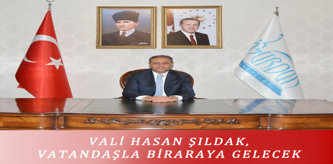 VALİ HASAN ŞILDAK, VATANDAŞLA BİRARAYA GELECEK