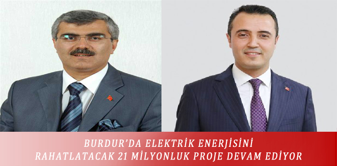 BURDUR’DA ELEKTRİK ENERJİSİNİ RAHATLATACAK 21 MİLYONLUK PROJE DEVAM EDİYOR