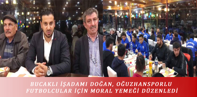 BUCAKLI İŞADAMI DOĞAN, OĞUZHANSPORLU FUTBOLCULAR İÇİN MORAL YEMEĞİ DÜZENLEDİ