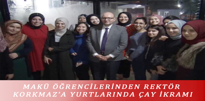 MAKÜ ÖĞRENCİLERİNDEN REKTÖR KORKMAZ’A YURTLARINDA ÇAY İKRAMI