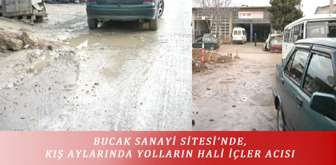 BUCAK SANAYİ SİTESİ’NDE, KIŞ AYLARINDA YOLLARIN HALİ İÇLER ACISI