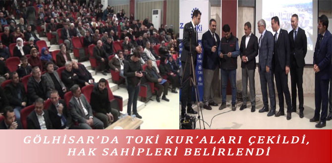 GÖLHİSAR’DA TOKİ KUR’ALARI ÇEKİLDİ, HAK SAHİPLERİ BELİRLENDİ