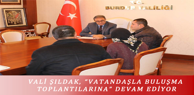 VALİ ŞILDAK, “VATANDAŞLA BULUŞMA TOPLANTILARINA” DEVAM EDİYOR