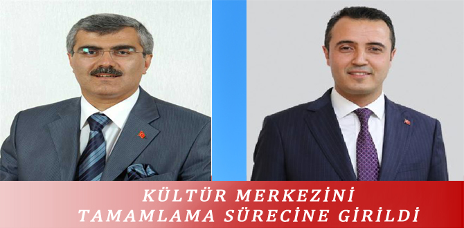 KÜLTÜR MERKEZİNİ TAMAMLAMA SÜRECİNE GİRİLDİ