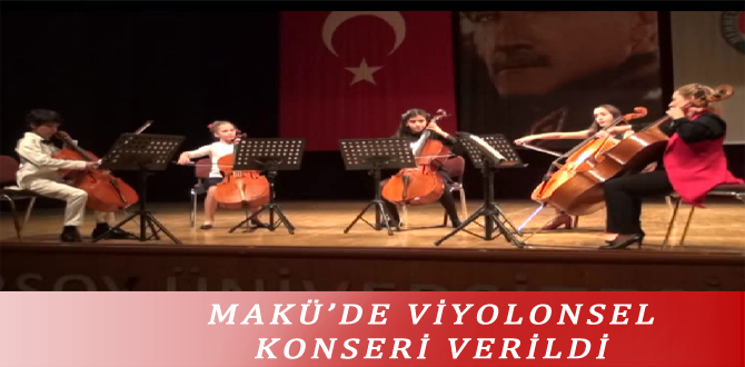 MAKÜ’DE VİYOLONSEL KONSERİ VERİLDİ