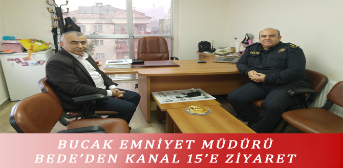 BUCAK EMNİYET MÜDÜRÜ BEDE’DEN KANAL 15’E ZİYARET