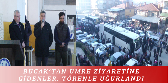 BUCAK’TAN UMRE ZİYARETİNE GİDENLER, TÖRENLE UĞURLANDI