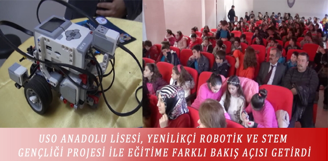 USO ANADOLU LİSESİ, YENİLİKÇİ ROBOTİK VE STEM GENÇLİĞİ PROJESİ İLE EĞİTİME FARKLI BAKIŞ AÇISI GETİRDİ