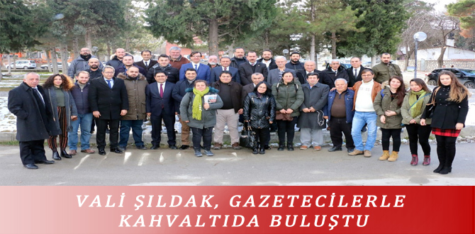 VALİ ŞILDAK, GAZETECİLERLE KAHVALTIDA BULUŞTU