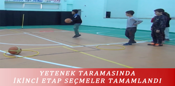 YETENEK TARAMASINDA İKİNCİ ETAP SEÇMELER TAMAMLANDI