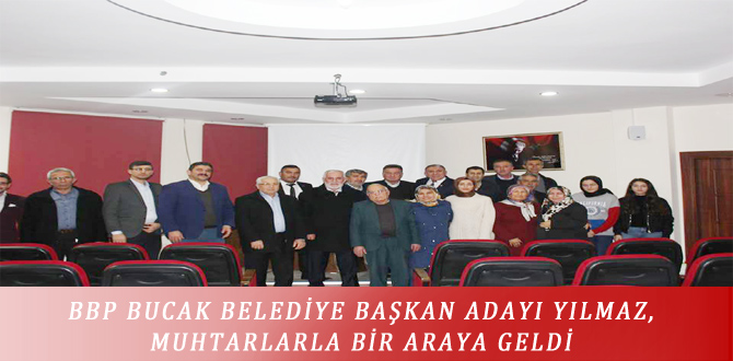 BBP BUCAK BELEDİYE BAŞKAN ADAYI YILMAZ, MUHTARLARLA BİR ARAYA GELDİ