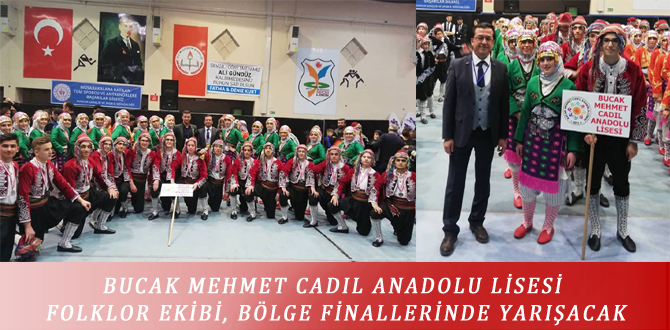 BUCAK MEHMET CADIL ANADOLU LİSESİ FOLKLOR EKİBİ, BÖLGE FİNALLERİNDE YARIŞACAK