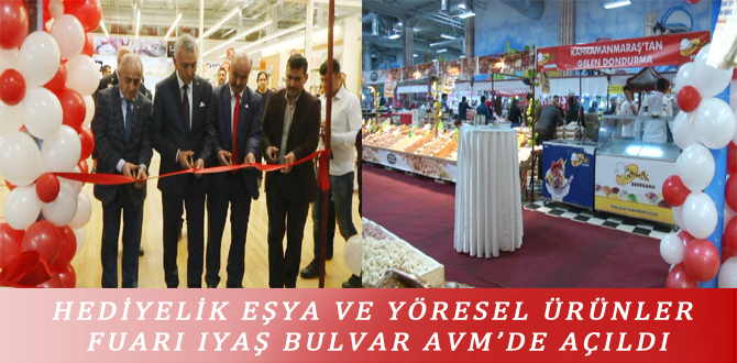 HEDİYELİK EŞYA VE YÖRESEL ÜRÜNLER FUARI IYAŞ BULVAR AVM’DE AÇILDI