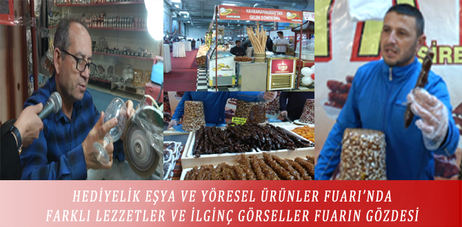 HEDİYELİK EŞYA VE YÖRESEL ÜRÜNLER FUARI’NDA FARKLI LEZZETLER VE İLGİNÇ GÖRSELLER FUARIN GÖZDESİ