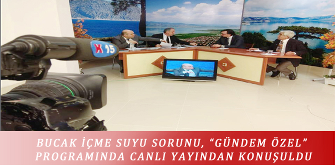 BUCAK İÇME SUYU SORUNU, “GÜNDEM ÖZEL” PROGRAMINDA CANLI YAYINDAN KONUŞULDU