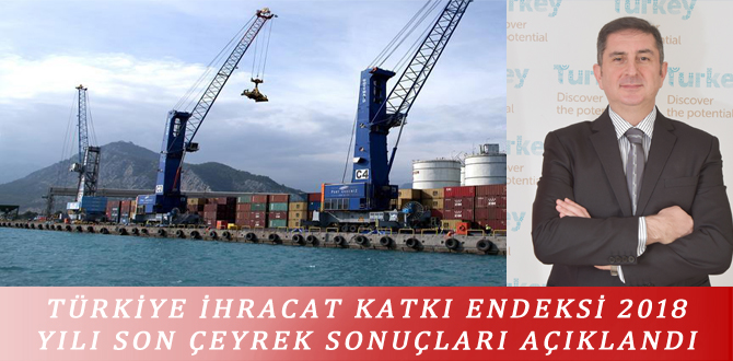 TÜRKİYE İHRACAT KATKI ENDEKSİ 2018 YILI SON ÇEYREK SONUÇLARI AÇIKLANDI