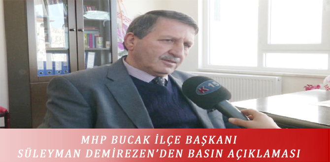 MHP BUCAK İLÇE BAŞKANI SÜLEYMAN DEMİREZEN’DEN BASIN AÇIKLAMASI