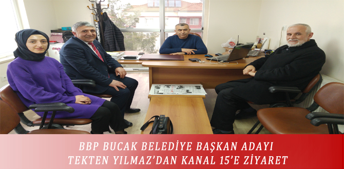 BBP BUCAK BELEDİYE BAŞKAN ADAYI TEKTEN YILMAZ’DAN KANAL 15’E ZİYARET