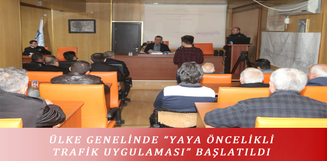 ÜLKE GENELİNDE “YAYA ÖNCELİKLİ TRAFİK UYGULAMASI” BAŞLATILDI