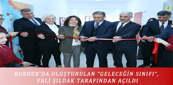 BURDUR’DA OLUŞTURULAN “GELECEĞİN SINIFI”, VALİ ŞILDAK TARAFINDAN AÇILDI