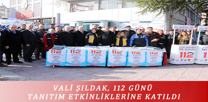 VALİ ŞILDAK, 112 GÜNÜ TANITIM ETKİNLİKLERİNE KATILDI