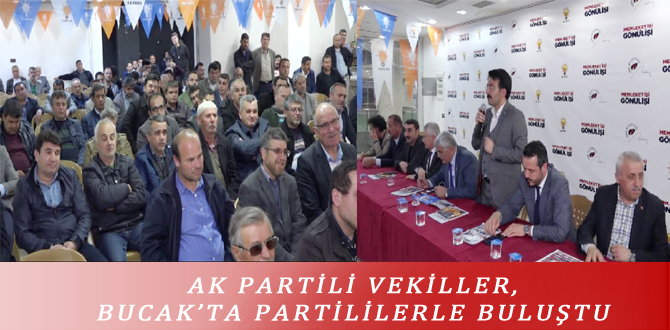 AK PARTİLİ VEKİLLER, BUCAK’TA PARTİLİLERLE BULUŞTU