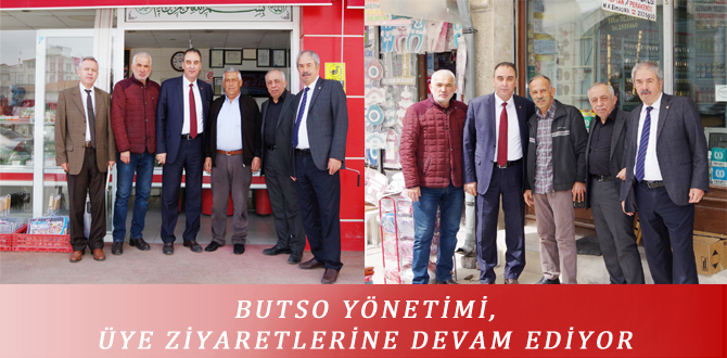 BUTSO YÖNETİMİ, ÜYE ZİYARETLERİNE DEVAM EDİYOR