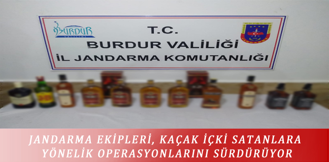 JANDARMA EKİPLERİ, KAÇAK İÇKİ SATANLARA YÖNELİK OPERASYONLARINI SÜRDÜRÜYOR