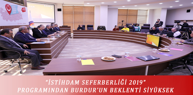 “İSTİHDAM SEFERBERLİĞİ 2019” PROGRAMINDAN BURDUR’UN BEKLENTİ SİYÜKSEK