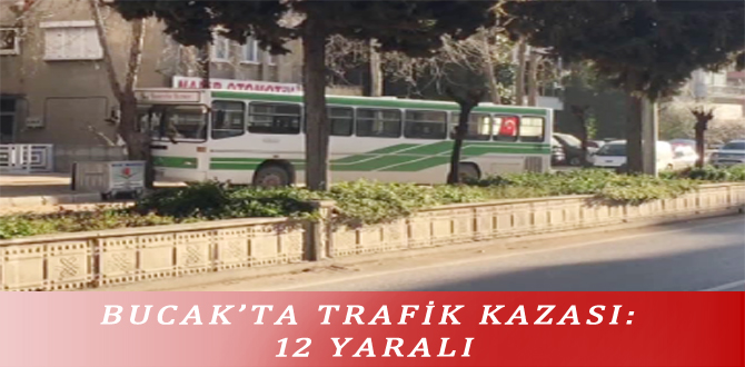 BUCAK’TA TRAFİK KAZASI: 12 YARALI