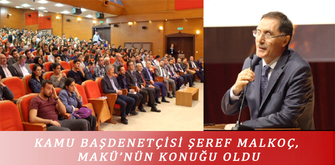 KAMU BAŞDENETÇİSİ ŞEREF MALKOÇ, MAKÜ’NÜN KONUĞU OLDU