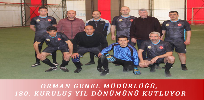 ORMAN GENEL MÜDÜRLÜĞÜ, 180. KURULUŞ YIL DÖNÜMÜNÜ KUTLUYOR