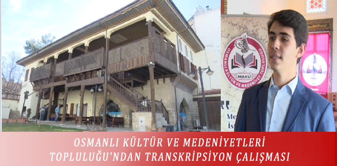 OSMANLI KÜLTÜR VE MEDENİYETLERİ TOPLULUĞU’NDAN TRANSKRİPSİYON ÇALIŞMASI