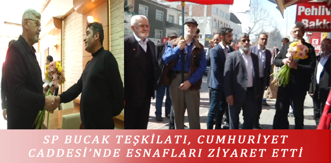 SP BUCAK TEŞKİLATI, CUMHURİYET CADDESİ’NDE ESNAFLARI ZİYARET ETTİ