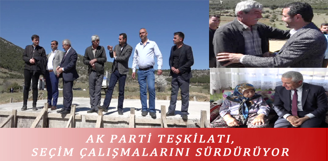 AK PARTİ TEŞKİLATI, SEÇİM ÇALIŞMALARINI SÜRDÜRÜYOR