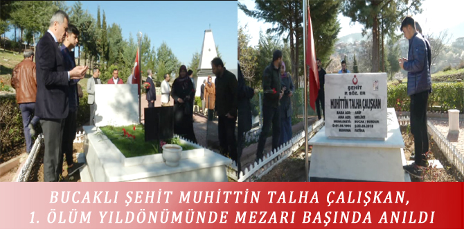 BUCAKLI ŞEHİT MUHİTTİN TALHA ÇALIŞKAN, 1. ÖLÜM YILDÖNÜMÜNDE MEZARI BAŞINDA ANILDI